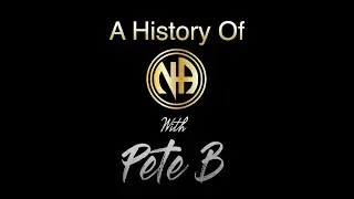 A History Of Narcotics Anonymous With Pete B