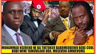 Muhammad Nsereko Ne Ba TikToker Bakomeddewo Bebe Cool, Bobi Wine Yamuvaako Dda, Museveni Amwevuma