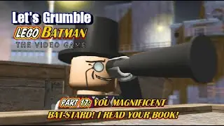 Let&rsquo;s Grumble: Lego Batman (Part 17)