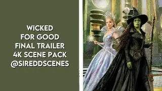 Wicked: For Good - Final Trailer With Topaz | 1080P 4K Scene Pack @sireddscenes
