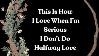 I Love With Intention Babe 💕 I Love Fully or Not at All 💕 Choose Me or Let Me Go