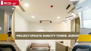 Acco Led Project Update : Suncity Tower, Gurugram