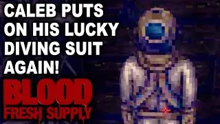 CALEB PUTS ON HIS LUCKY DIVING SUIT AGAIN! Let&rsquo;s Play Blood: Fresh Supply (1080p 60fps PC Gameplay)