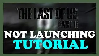 The Last of us 2 - How to Fix Not Launching | Complete TUTORIAL 2022