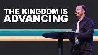 The Kingdom is Advancing | Stephen Warnock