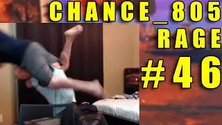 CHANCE_805 RAGE COMPILATION #46