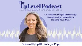 The Wisdom of Right Relationship: Mental Health, Leadership & Claiming Your Brain | Jocelyn Pepe