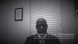 Attention Tax Preparers by Tax Attorney Nehemiah Jefferson