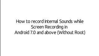 How to record internal sounds while screen recording in android 7.0 and above mobiles
