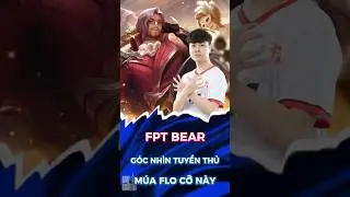 G&oacute;c Nh&igrave;n Tuyển Thủ: FPT Bear - M&uacute;a florentino phải như n&agrave;y #AOGS25