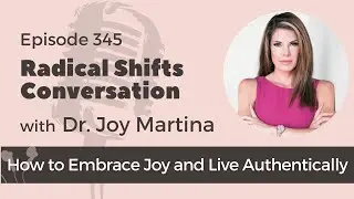 How to Embrace Joy and Live Authentically with Dr Joy Martina