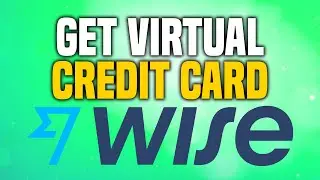 How To Get Virtual Credit Card On Wise (EASY!)