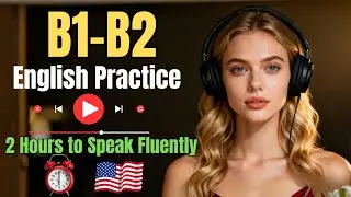 From B1–B2 to Fluent English | 2 Hours That Make You Speak