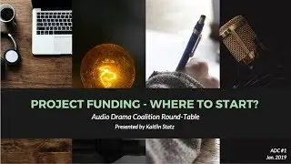 Audio Drama Round-Table 1 ::: Project Funding - Where to Start?