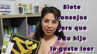 Siete  consejos para que a tu hijo le guste leer