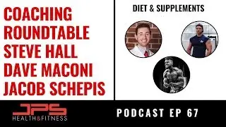 Nutrition Roundtable - Dave Maconi, Jacob Schepis & Steve Hall (Part 2) | JPS Podcast Ep 67
