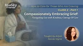 Ukrainian, How to Care for Those Who Are Grieving Class 2 Part 1 with Añjali Nicole Jan 9, 2026