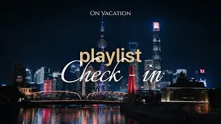 Playlist Check In | 불빛으로 가득 찬 상하이의 새해