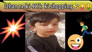 izhan ne ki eid shopping 40k main🤣