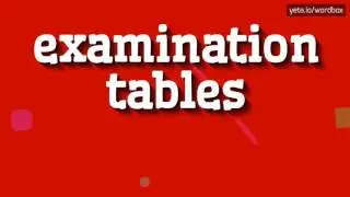 EXAMINATION TABLES - HOW TO PRONOUNCE IT!?
