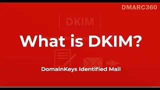 What is DKIM? (DomainKeys Identified Mail) - by DMARC360