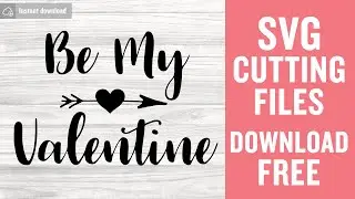 Be My Valentine Svg Free Cut File for Cricut