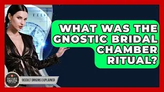 What Was The Gnostic Bridal Chamber Ritual? - Occult Origins Explained