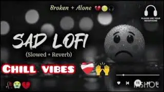 Heart Broken Sad Lofi Songs 💔Hindi lofi Emotional Sad songs/Alone Mood Off Mix 2025🎶#sadlofi#Breakup