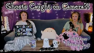 Real Ghosts Caught on Camera || Ghosteas Tea Party #78 | Paranormal Podcast
