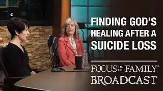 Finding God's Healing After a Suicide Loss - Rita Schulte and Jean Daly