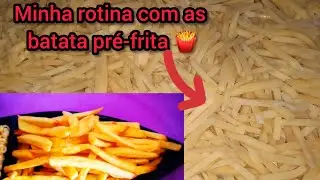 Como é minha rotina com as batata pré-frita 🍟