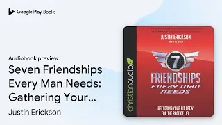 Seven Friendships Every Man Needs: Gathering&hellip; by Justin Erickson &middot; Audiobook preview