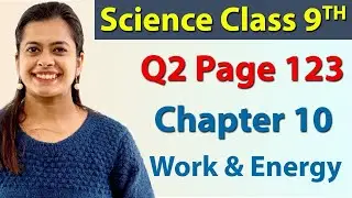 Q 2 - Intext - Page 123 - Chapter 10 - Work & Energy - Science Class 9th NCERT