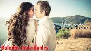 Baladas Rom&aacute;nticas De Oro Baladas Del Recuerdo Viejitas En Espa&ntilde;ol || Baladas Inolvidables