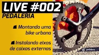 LIVE #002 - Vídeos da semana: Montando uma urbana e Instalando eixos Hollowtech e Megaexo. Pedaleria