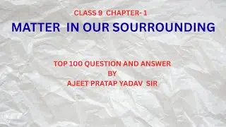 Class 9 Science Chapter 1: Matter in Our Surroundings, covering the entire chapter as per the NCERT
