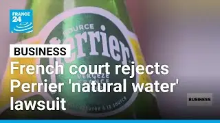 French court rejects Perrier 'natural water' lawsuit against Nestl&eacute; &bull; FRANCE 24 English