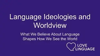 Language Ideologies and Worldview: How Beliefs About Language Shape Culture and Identity