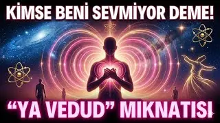 KİMSE BENİ SEVMİYOR DEME! ❤️ Kalpleri Sana Mıknatıs Gibi &Ccedil;eken YA VEDUD Sırrı ve Aşk Frekansı
