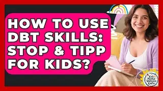 How To Use DBT Skills: STOP & TIPP For Kids? - Kids Mental Wellness Guru