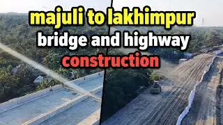 Majuli to Lakhimpur Bridge and Highway construction