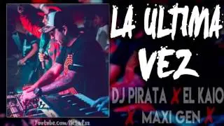 Dj Pirata ✘ El Kaio - LA ULTIMA VEZ RMX 2017
