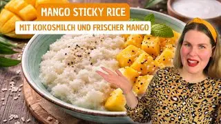 Mango Sticky Rice || Einfach gemacht mit Kokosmilch und frischer Mango || Jessys K&uuml;chenkunst
