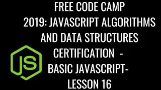 Free Code Camp 2019 - Javascript Algorithms & DS Certification - Basic JavaScript Lesson 16