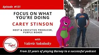 Focus on What You’re Doing: Carey Stinson, Host Purple Roads | Ep. 131 - Doing it Right!