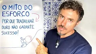DESTRUINDO O MITO DE QUE BASTA SE ESFORÇAR PARA TER SUCESSO!