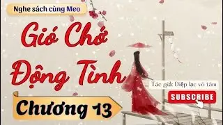 [Truyện Audio] Gi&oacute; chớ động t&igrave;nh chương 13 - Diệp Lạc V&ocirc; T&acirc;m (Tiểu thuyết ng&ocirc;n t&igrave;nh cổ đại)