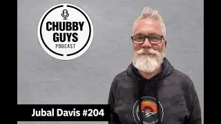 The Chubby Guys Podcast #204 Jubal Davis 