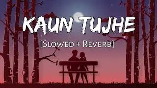 KAUN TUJHE | M.S. DHONI -THE UNTOLD STORY | Steve Lo-fi Mix