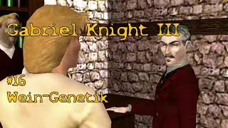 Let's Play Gabriel Knight III #16 [Deutsch] Wein-Genetik